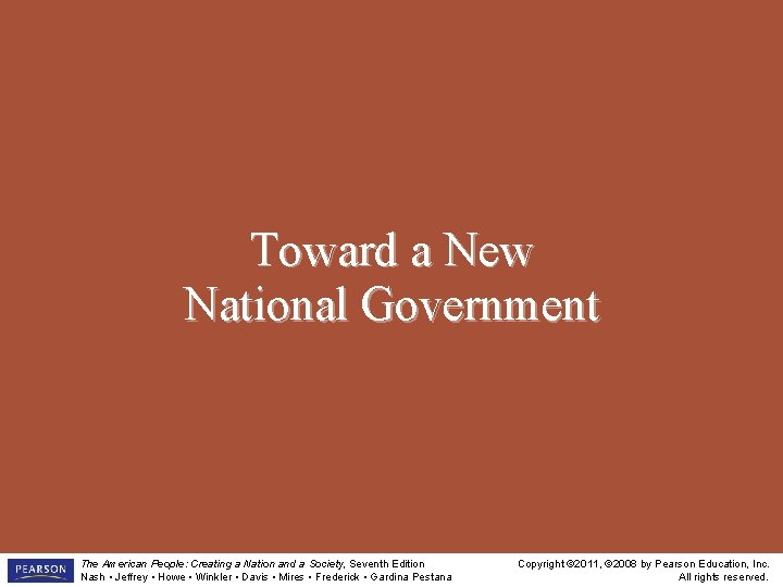Toward a New National Government The American People: Creating a Nation and a Society,