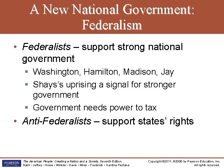 A New National Government: Federalism • Federalists – support strong national government § Washington,