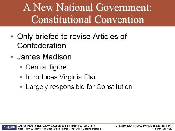 A New National Government: Constitutional Convention • Only briefed to revise Articles of Confederation