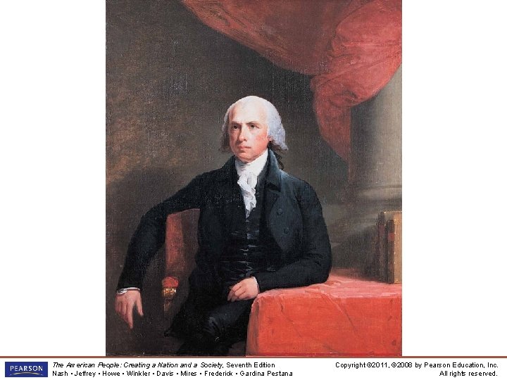 James Madison, Father of the Constitution The American People: Creating a Nation and a