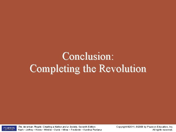 Conclusion: Completing the Revolution The American People: Creating a Nation and a Society, Seventh