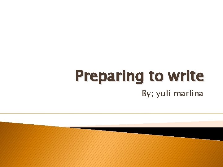 Preparing to write By; yuli marlina 
