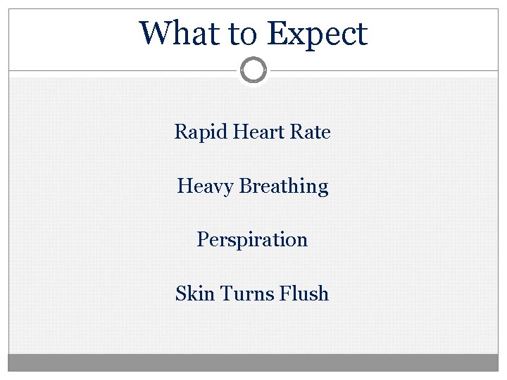 What to Expect Rapid Heart Rate Heavy Breathing Perspiration Skin Turns Flush 