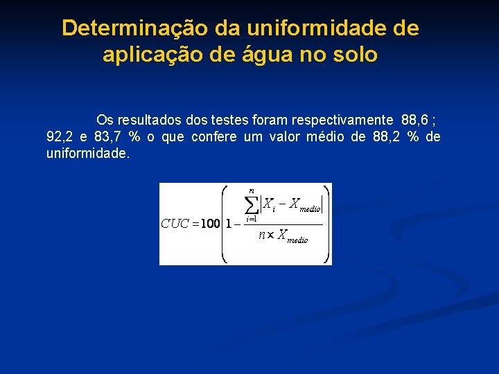 Determinação da uniformidade de aplicação de água no solo Os resultados testes foram respectivamente