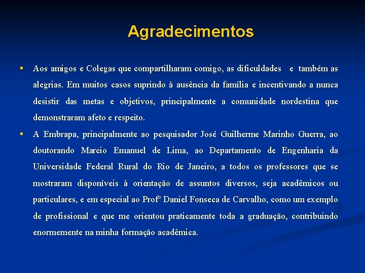 Agradecimentos § Aos amigos e Colegas que compartilharam comigo, as dificuldades e também as