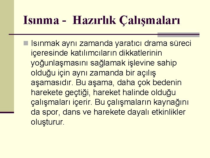 Isınma - Hazırlık Çalışmaları n Isınmak aynı zamanda yaratıcı drama süreci içeresinde katılımcıların dikkatlerinin