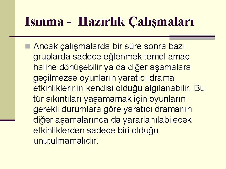 Isınma - Hazırlık Çalışmaları n Ancak çalışmalarda bir süre sonra bazı gruplarda sadece eğlenmek