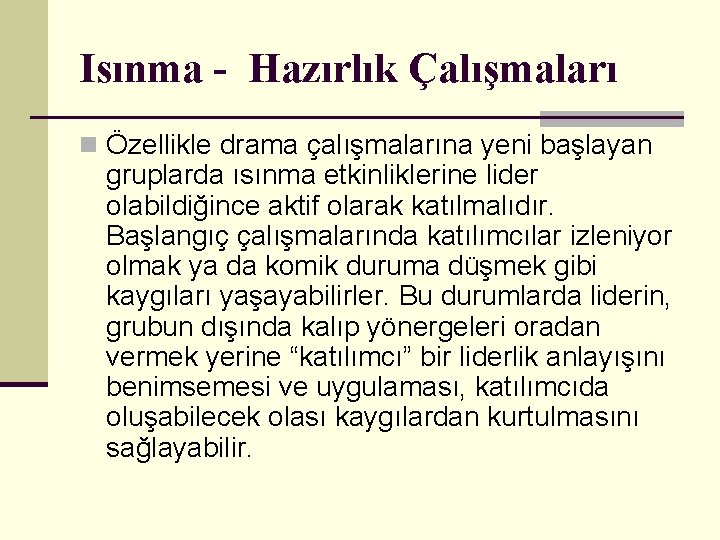 Isınma - Hazırlık Çalışmaları n Özellikle drama çalışmalarına yeni başlayan gruplarda ısınma etkinliklerine lider