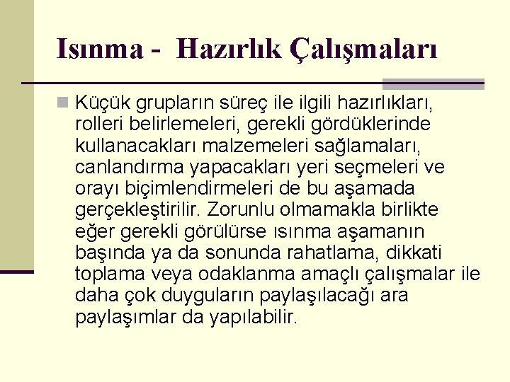 Isınma - Hazırlık Çalışmaları n Küçük grupların süreç ile ilgili hazırlıkları, rolleri belirlemeleri, gerekli