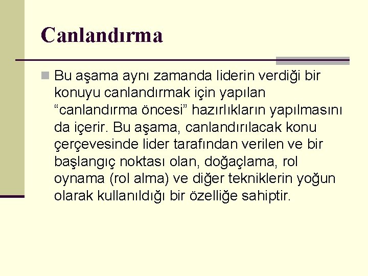 Canlandırma n Bu aşama aynı zamanda liderin verdiği bir konuyu canlandırmak için yapılan “canlandırma