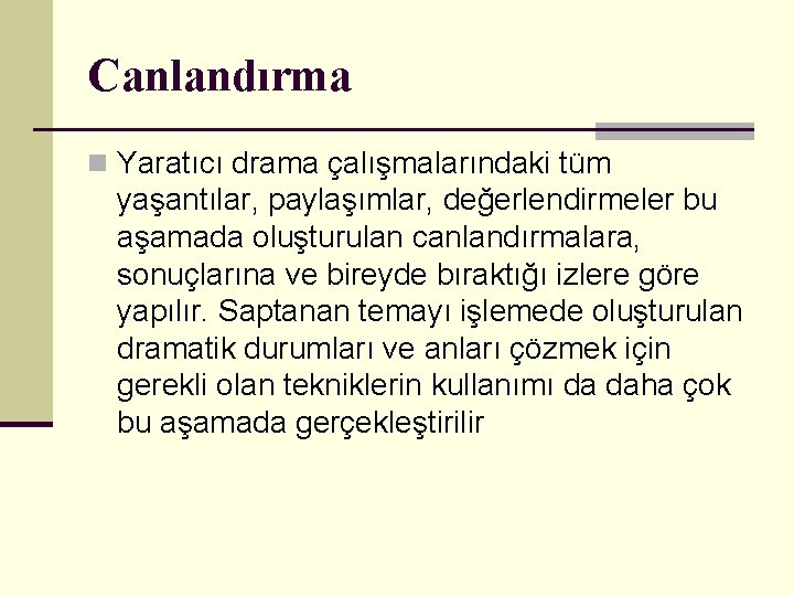 Canlandırma n Yaratıcı drama çalışmalarındaki tüm yaşantılar, paylaşımlar, değerlendirmeler bu aşamada oluşturulan canlandırmalara, sonuçlarına