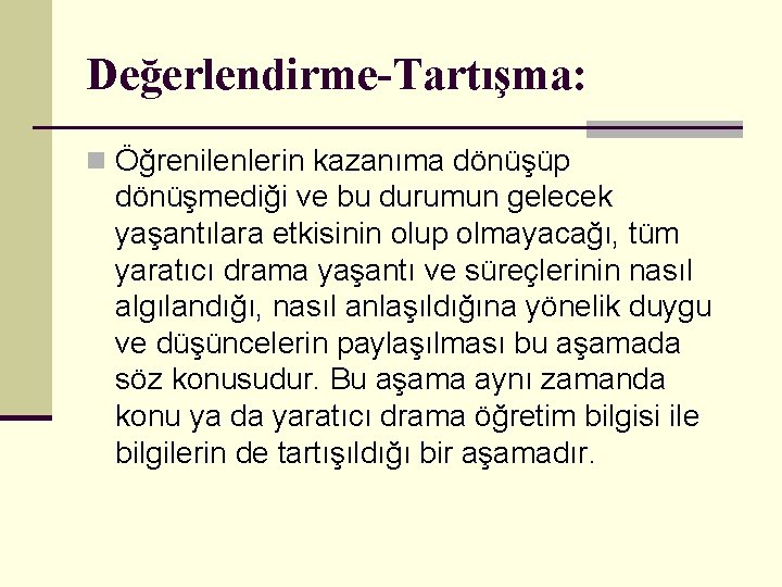 Değerlendirme-Tartışma: n Öğrenilenlerin kazanıma dönüşüp dönüşmediği ve bu durumun gelecek yaşantılara etkisinin olup olmayacağı,