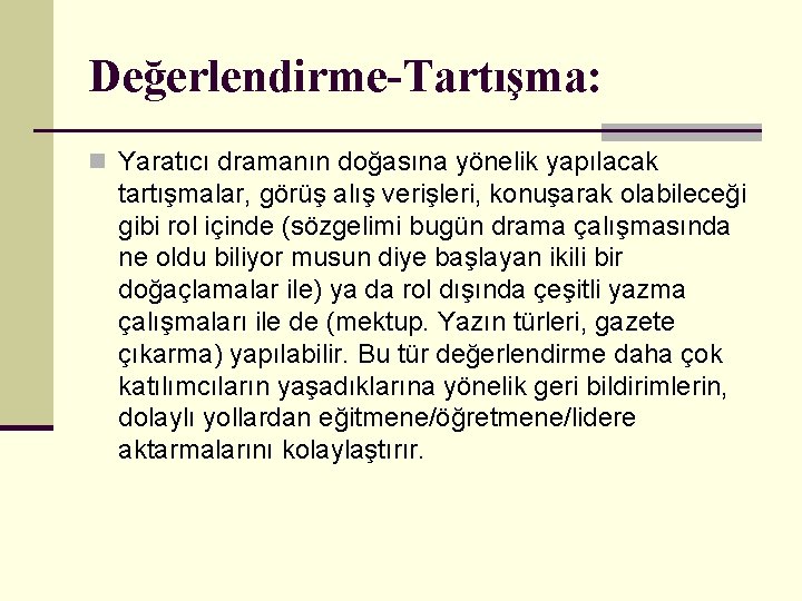 Değerlendirme-Tartışma: n Yaratıcı dramanın doğasına yönelik yapılacak tartışmalar, görüş alış verişleri, konuşarak olabileceği gibi