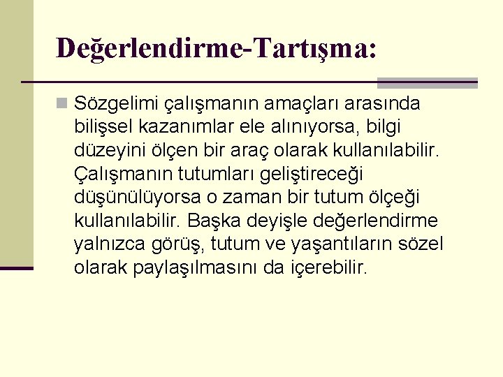 Değerlendirme-Tartışma: n Sözgelimi çalışmanın amaçları arasında bilişsel kazanımlar ele alınıyorsa, bilgi düzeyini ölçen bir