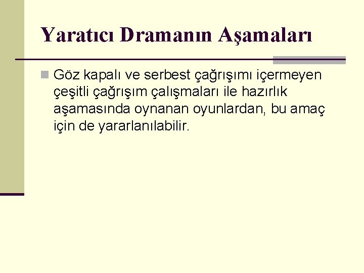 Yaratıcı Dramanın Aşamaları n Göz kapalı ve serbest çağrışımı içermeyen çeşitli çağrışım çalışmaları ile