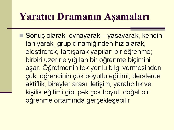 Yaratıcı Dramanın Aşamaları n Sonuç olarak, oynayarak – yaşayarak, kendini tanıyarak, grup dinamiğinden hız
