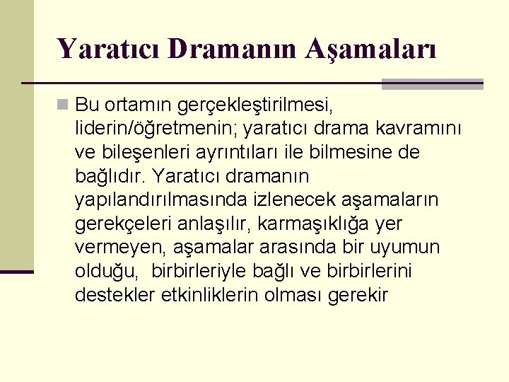 Yaratıcı Dramanın Aşamaları n Bu ortamın gerçekleştirilmesi, liderin/öğretmenin; yaratıcı drama kavramını ve bileşenleri ayrıntıları