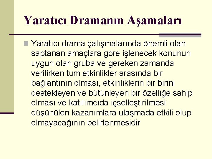 Yaratıcı Dramanın Aşamaları n Yaratıcı drama çalışmalarında önemli olan saptanan amaçlara göre işlenecek konunun