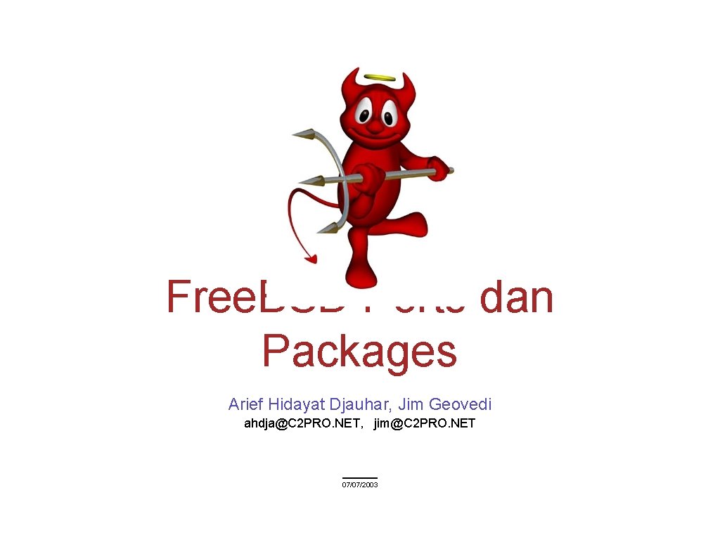 Free. BSD Ports dan Packages Arief Hidayat Djauhar, Jim Geovedi ahdja@C 2 PRO. NET,