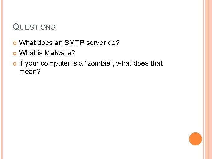 QUESTIONS What does an SMTP server do? What is Malware? If your computer is