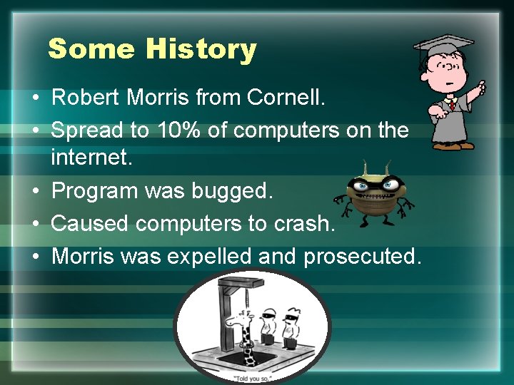 Some History • Robert Morris from Cornell. • Spread to 10% of computers on