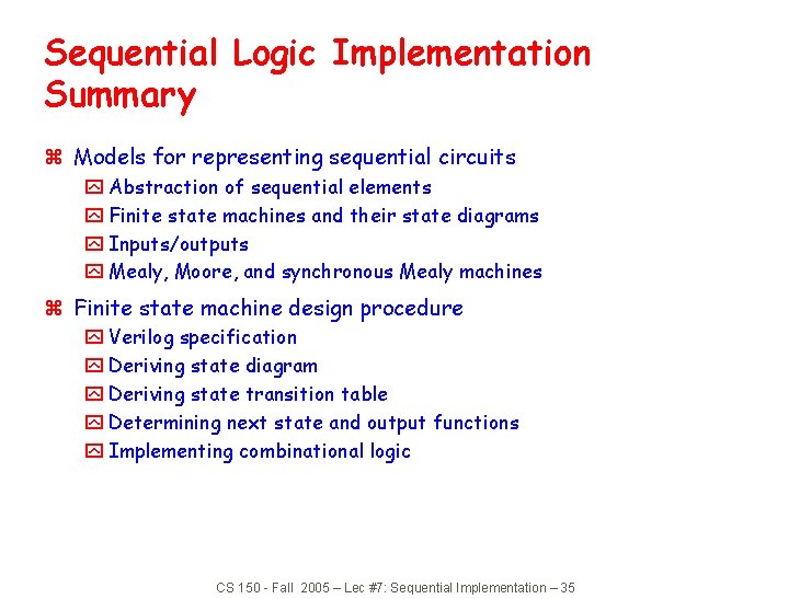 Sequential Logic Implementation Summary z Models for representing sequential circuits y Abstraction of sequential