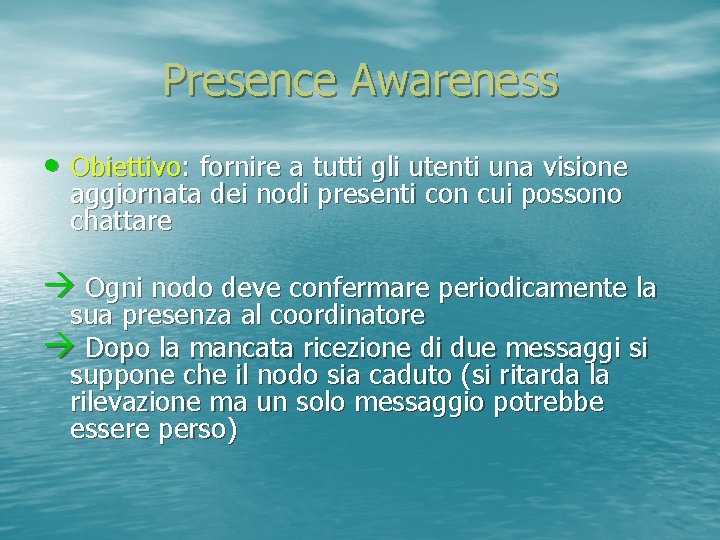 Presence Awareness • Obiettivo: fornire a tutti gli utenti una visione aggiornata dei nodi