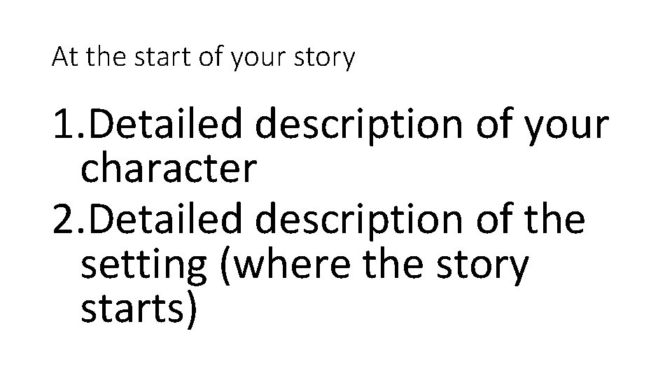 At the start of your story 1. Detailed description of your character 2. Detailed