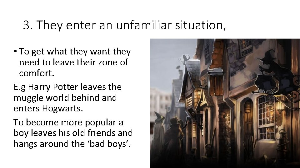 3. They enter an unfamiliar situation, • To get what they want they need