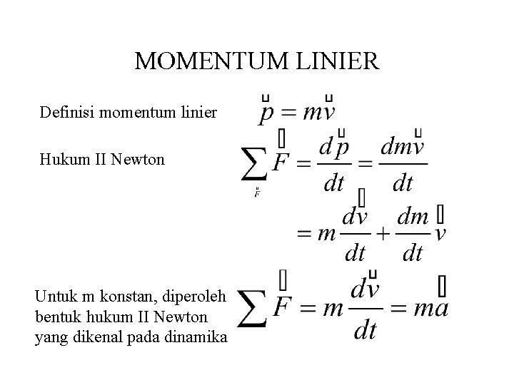 MOMENTUM LINIER Definisi momentum linier Hukum II Newton Untuk m konstan, diperoleh bentuk hukum