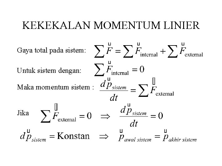 KEKEKALAN MOMENTUM LINIER Gaya total pada sistem: Untuk sistem dengan: Maka momentum sistem :