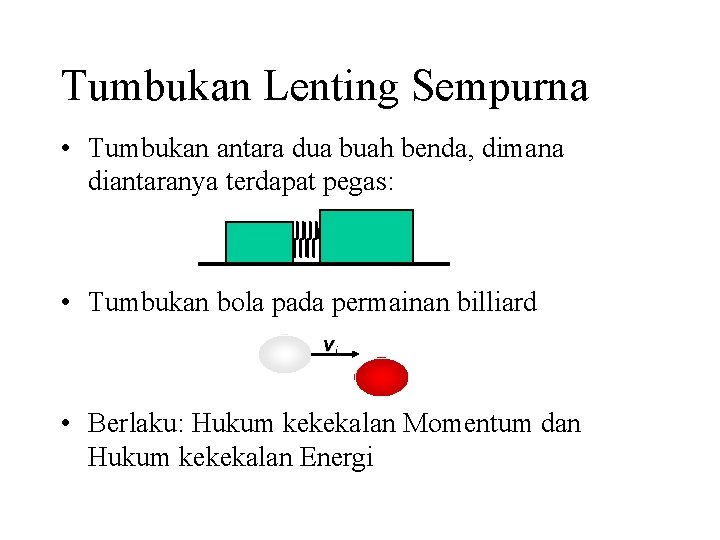 Tumbukan Lenting Sempurna • Tumbukan antara dua buah benda, dimana diantaranya terdapat pegas: •