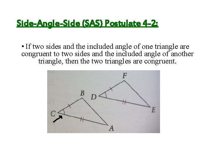 Side-Angle-Side (SAS) Postulate 4 -2: • If two sides and the included angle of Side-Angle-Side (SAS) Postulate 4 -2: • If two sides and the included angle of