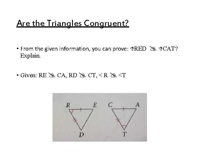 Are the Triangles Congruent? • From the given information, you can prove: RED Explain. Are the Triangles Congruent? • From the given information, you can prove: RED Explain.