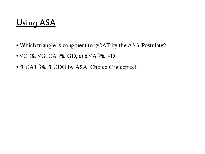 Using ASA • Which triangle is congruent to CAT by the ASA Postulate? • Using ASA • Which triangle is congruent to CAT by the ASA Postulate? •