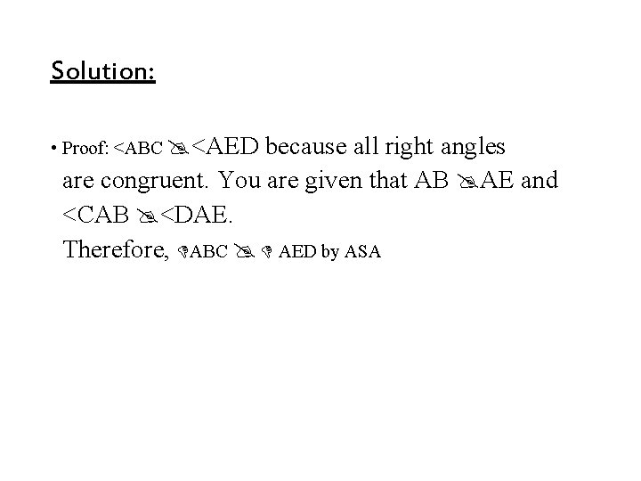 Solution: • Proof: <ABC <AED because all right angles are congruent. You are given Solution: • Proof: <ABC <AED because all right angles are congruent. You are given
