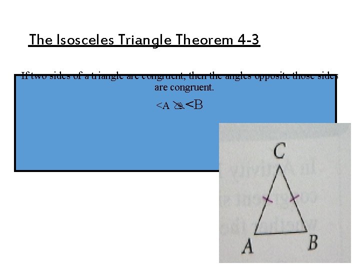 The Isosceles Triangle Theorem 4 -3 If two sides of a triangle are congruent, The Isosceles Triangle Theorem 4 -3 If two sides of a triangle are congruent,