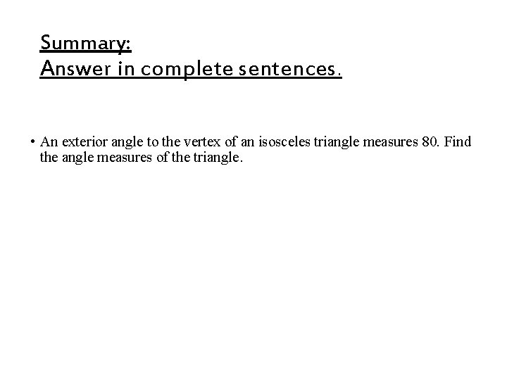 Summary: Answer in complete sentences. • An exterior angle to the vertex of an Summary: Answer in complete sentences. • An exterior angle to the vertex of an
