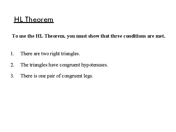 HL Theorem To use the HL Theorem, you must show that three conditions are HL Theorem To use the HL Theorem, you must show that three conditions are