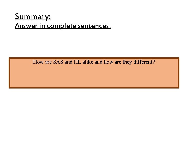 Summary: Answer in complete sentences. How are SAS and HL alike and how are Summary: Answer in complete sentences. How are SAS and HL alike and how are
