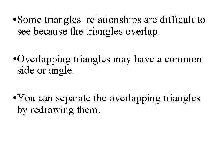 • Some triangles relationships are difficult to see because the triangles overlap. • • Some triangles relationships are difficult to see because the triangles overlap. •