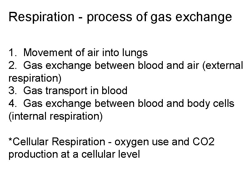 Respiration - process of gas exchange 1. Movement of air into lungs 2. Gas