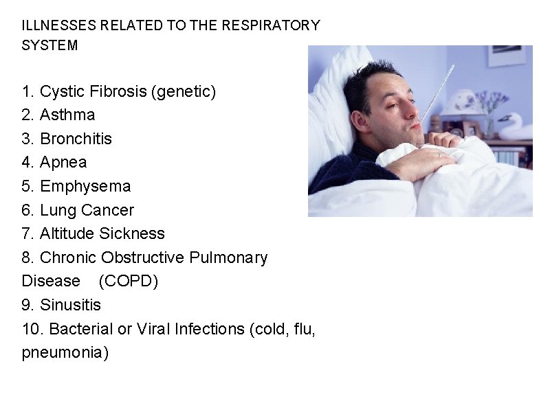 ILLNESSES RELATED TO THE RESPIRATORY SYSTEM 1. Cystic Fibrosis (genetic) 2. Asthma 3. Bronchitis