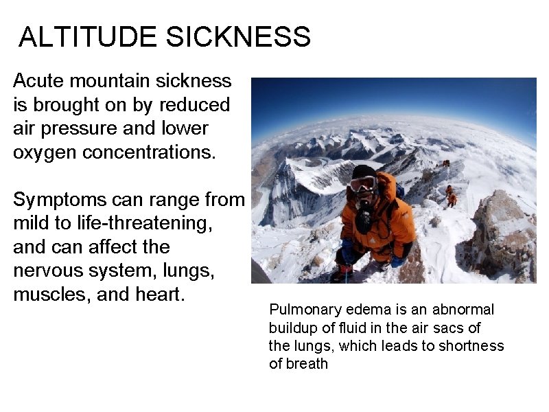 ALTITUDE SICKNESS Acute mountain sickness is brought on by reduced air pressure and lower