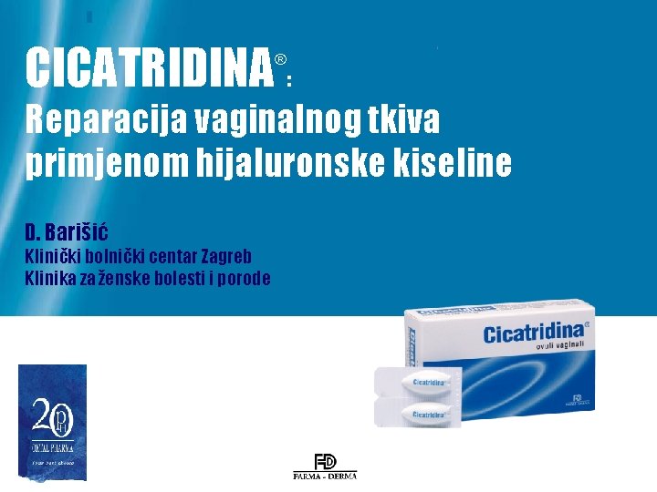 CICATRIDINA : ® Reparacija vaginalnog tkiva primjenom hijaluronske kiseline D. Barišić Klinički bolnički centar