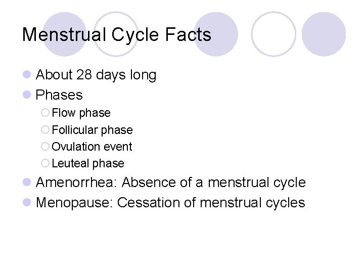 Menstrual Cycle Facts l About 28 days long l Phases ¡ Flow phase ¡