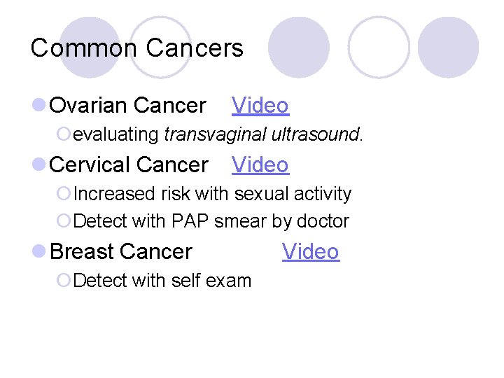 Common Cancers l Ovarian Cancer Video ¡evaluating transvaginal ultrasound. l Cervical Cancer Video ¡Increased