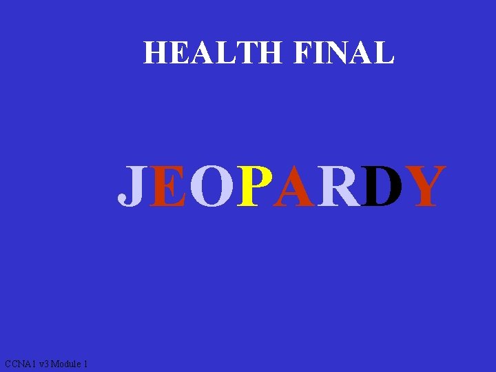HEALTH FINAL JEOPARDY CCNA 1 v 3 Module 1 