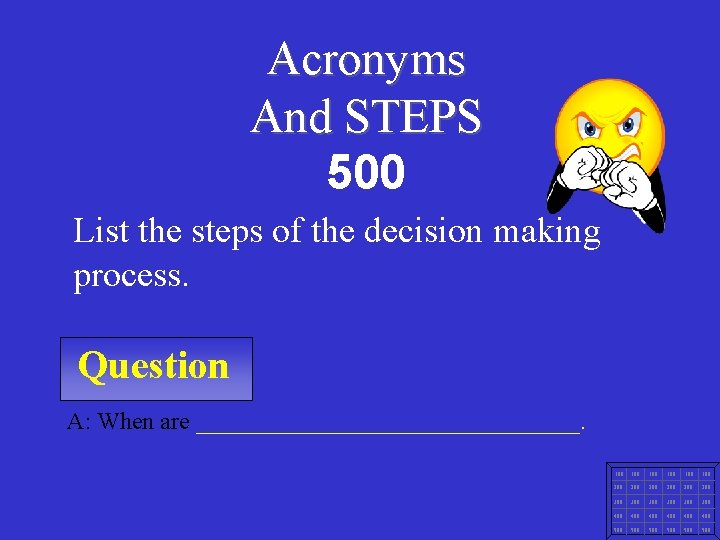 Acronyms And STEPS 500 List the steps of the decision making process. Question A: