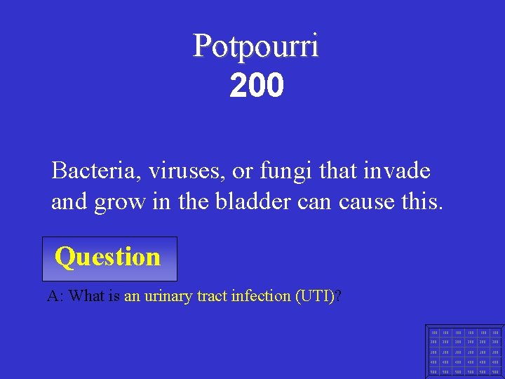 Potpourri 200 Bacteria, viruses, or fungi that invade and grow in the bladder can